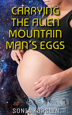 [ Book Cover: Carrying the Alien Mountain Man’s Eggs ]