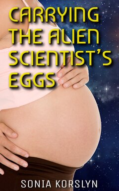 [ Book Cover: Carrying the Alien Scientist’s Eggs ]